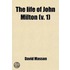 the Life of John Milton (Volume 1); Narrated in Connexion with the Political, Ecclesiastical, and Literary History of His Time