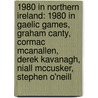 1980 In Northern Ireland: 1980 In Gaelic Games, Graham Canty, Cormac Mcanallen, Derek Kavanagh, Niall Mccusker, Stephen O'Neill door Books Llc