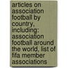 Articles On Association Football By Country, Including: Association Football Around The World, List Of Fifa Member Associations door Hephaestus Books