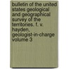 Bulletin of the United States Geological and Geographical Survey of the Territories. F. V. Hayden, Geologist-In-Charge Volume 3 by Geological And Territories