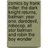Comics By Frank Miller: The Dark Knight Returns, Batman: Year One, Daredevil, Robocop, All Star Batman And Robin The Boy Wonder