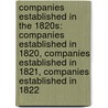 Companies Established In The 1820S: Companies Established In 1820, Companies Established In 1821, Companies Established In 1822 by Books Llc