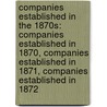 Companies Established In The 1870S: Companies Established In 1870, Companies Established In 1871, Companies Established In 1872 door Books Llc
