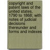 Copyright and Patent Laws of the United States, 1790 to 1868; With Notes of Judicial Decisions Thereunder and Forms and Indexes door Stephen D. Law