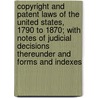 Copyright and Patent Laws of the United States, 1790 to 1870; With Notes of Judicial Decisions Thereunder and Forms and Indexes door United States Stephen Dodd Law