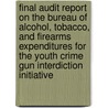 Final Audit Report on the Bureau of Alcohol, Tobacco, and Firearms Expenditures for the Youth Crime Gun Interdiction Initiative door United States Dept of the Treasury