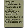 Formules Medicinales de L'Hostel-Dieu de Paris; Ou, Pharmacop E, Contenant La Composition & La Dose Des Rem Des Les Plus Usit S by Paris Hotel-Dieu