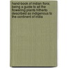 Hand-Book of Indian Flora; Being a Guide to All the Flowering Plants Hitherto Described as Indigenous to the Continent of India by Herber Drury