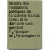 Histoire Des Institutions Politiques De L'Ancienne France: L'Alleu Et Le Domaine Rural Pendant L'Ï¿½Poque Mï¿½Rovingienne by Fustel De Coulanges