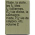 L'Italie, La Sicile, Les Ï¿½Les Ï¿½Oliennes, L'Ï¿½Le D'Elbe, La Sardaigne, Malte, L'Ï¿½Le De Calypso, Etc, Volume 2