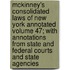 McKinney's Consolidated Laws of New York Annotated Volume 47; With Annotations from State and Federal Courts and State Agencies