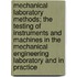 Mechanical Laboratory Methods; The Testing of Instruments and Machines in the Mechanical Engineering Laboratory and in Practice