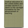 Medical Education in the United States and Canada Volume 4; A Report to the Carnegie Foundation for the Advancement of Teaching by Abraham Flexner