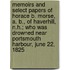 Memoirs And Select Papers Of Horace B. Morse, A. B., Of Haverhill, N.H.; Who Was Drowned Near Portsmouth Harbour, June 22, 1825