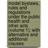 Model Byelaws, Rules and Regulations Under the Public Health and Other Acts (Volume 1); with Alternative and Additional Clauses by Amulree