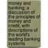 Money and Banking; A Discussion of the Principles of Money and Credit, with Descriptions of the World's Leading Banking Systems