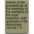 Notices of the Proceedings at the Meetings of the Members of the Royal Institution, with Abstracts of the Discourses Volume 1-4