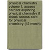 Physical Chemistry Volume 1, Access Card For Exploring Physical Chemistry & Ebook Access Card For Physical Chemistry (12 Month) by Peter Atkins