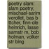 Poetry Slam: Slam Poetry, Mischael-Sarim Verollet, Bas B Ttcher, Finn-Ole Heinrich, Lasse Samstr M, Bob Holman, Volker Str Bing