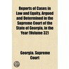 Reports Of Cases In Law And Equity, Argued And Determined In The Supreme Court Of The State Of Georgia, In The Year (Volume 32) by Georgia Supreme Court