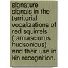 Signature Signals In The Territorial Vocalizations Of Red Squirrels (Tamiasciurus Hudsonicus) And Their Use In Kin Recognition. by Adam Reed Goble