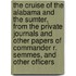The Cruise of the Alabama and the Sumter, from the Private Journals and Other Papers of Commander R. Semmes, and Other Officers