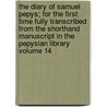 The Diary of Samuel Pepys; For the First Time Fully Transcribed from the Shorthand Manuscript in the Pepysian Library Volume 14 door Samuel Pepys