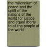 The Millennium of Peace and the Uplift of the Nations of the World for Justice and Equal Liberty to All the People of the World by James Michael Cordray
