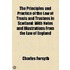 The Principles and Practice of the Law of Trusts and Trustees in Scotland; With Notes and Illustrations from the Law of England