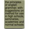 The Principles of English Grammar; With Suggestions on Method for Use in High Schools, Seminaries, Academies and Normal Schools by James N. Patrick