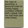 The Rules of Parenting: A Personal Code for Raising Happy, Confident Children [With Nobody Told Me That!/How Your Child Thinks] door Roni Jay