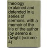 Theology Explained and Defended in a Series of Sermons. with a Memoir of the Life of the Author [By Sereno E. Dwight (Volume 4) by Timothy Dwight