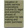 Valuation Of Public Service Corporations (Volume 2); Legal And Economic Phases Of Valuation For Rate Making And Public Purchase by Robert Harvey Whitten