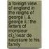 A Foreign View Of England In The Reigns Of George I. & George Ii.: The Letters Of Monsieur Cï¿½sar De Saussure To His Family