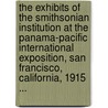 the Exhibits of the Smithsonian Institution at the Panama-Pacific International Exposition, San Francisco, California, 1915 ... door Smithsonian Institution