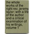 the Whole Works of the Right Rev. Jeremy Taylor: with a Life of the Author and a Critical Examination of His Writings, Volume 1