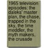 1965 Television Episodes: The Daleks' Master Plan, The Chase, Trapped In The Sky, The Time Meddler, The Myth Makers, The Crusade