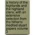 A History of the Highlands and the Highland Clans; With an Extensive Selection from the Hitherto Inedited Stuart Papers Volume 3