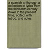 A Spanish Anthology; A Collection of Lyrics from the Thirteenth Century Down to the Present Time, Edited, with Introd. and Notes door J.D. M 1873 Ford