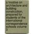 A Treatise on Architecture and Building Construction, Prepared for Students of the International Correspondence Schools Volume 3