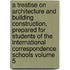 A Treatise on Architecture and Building Construction, Prepared for Students of the International Correspondence Schools Volume 5