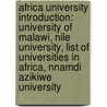 Africa University Introduction: University Of Malawi, Nile University, List Of Universities In Africa, Nnamdi Azikiwe University door Source Wikipedia