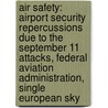 Air Safety: Airport Security Repercussions Due To The September 11 Attacks, Federal Aviation Administration, Single European Sky door Books Llc