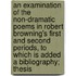 An Examination of the Non-Dramatic Poems in Robert Browning's First and Second Periods, to Which Is Added a Bibliography; Thesis