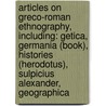 Articles On Greco-Roman Ethnography, Including: Getica, Germania (Book), Histories (Herodotus), Sulpicius Alexander, Geographica door Hephaestus Books