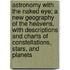 Astronomy with the Naked Eye; A New Geography of the Heavens, with Descriptions and Charts of Constellations, Stars, and Planets