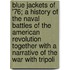 Blue Jackets of '76; A History of the Naval Battles of the American Revolution Together with a Narrative of the War with Tripoli