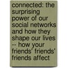 Connected: The Surprising Power of Our Social Networks and How They Shape Our Lives -- How Your Friends' Friends' Friends Affect by Nicholas A. Christakis
