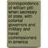 Correspondence of William Pitt: When Secretary of State, with Colonial Governors and Military and Naval Commissioners in America