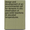 Design And Development Of An Environmental Cell For Dynamic In Situ Observation Of Gas-Solid Reactions At Elevated Temperatures. door Pushkarraj Vasant Deshmukh